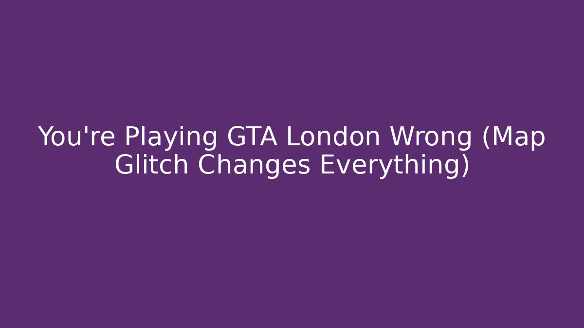 You're Playing GTA London Wrong (Map Glitch Changes Everything)