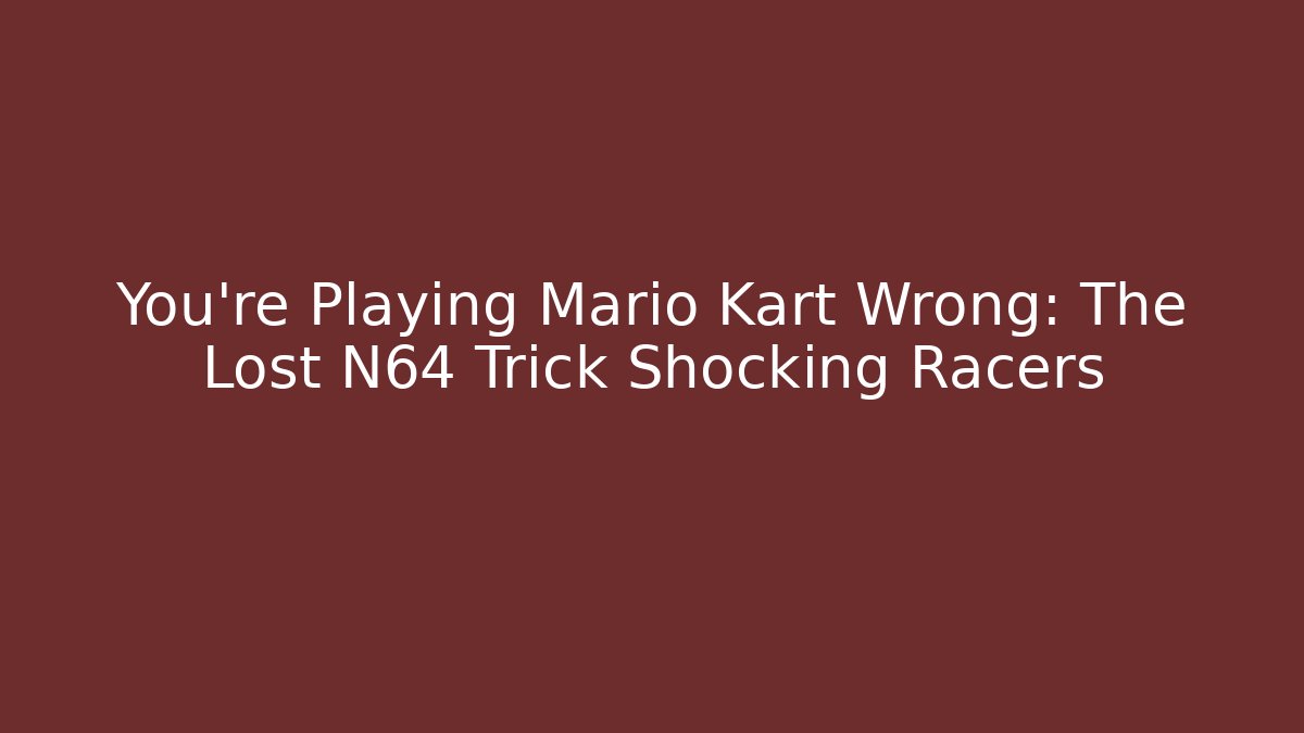 You're Playing Mario Kart Wrong: The Lost N64 Trick Shocking Racers