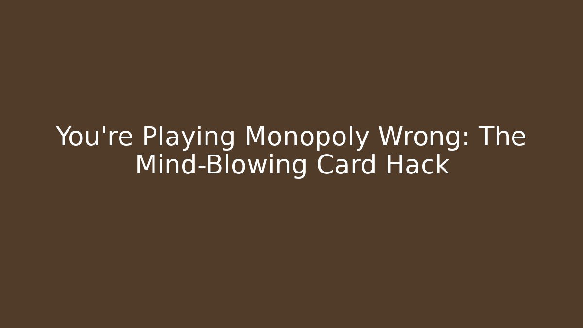 You're Playing Monopoly Wrong: The Mind-Blowing Card Hack - Create More Assets