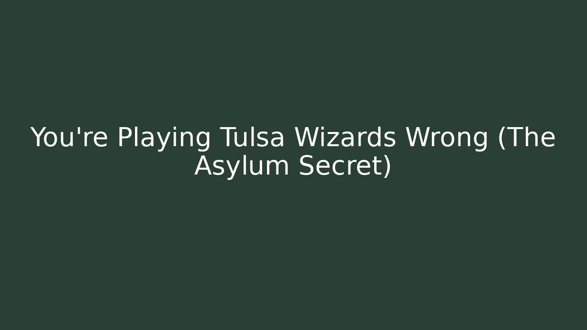 You're Playing Tulsa Wizards Wrong (The Asylum Secret) - Create More Assets