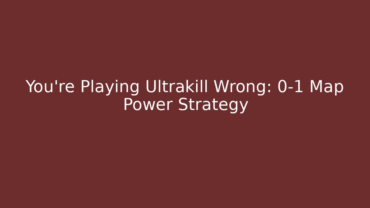 You're Playing Ultrakill Wrong: 0-1 Map Power Strategy - Create More Assets