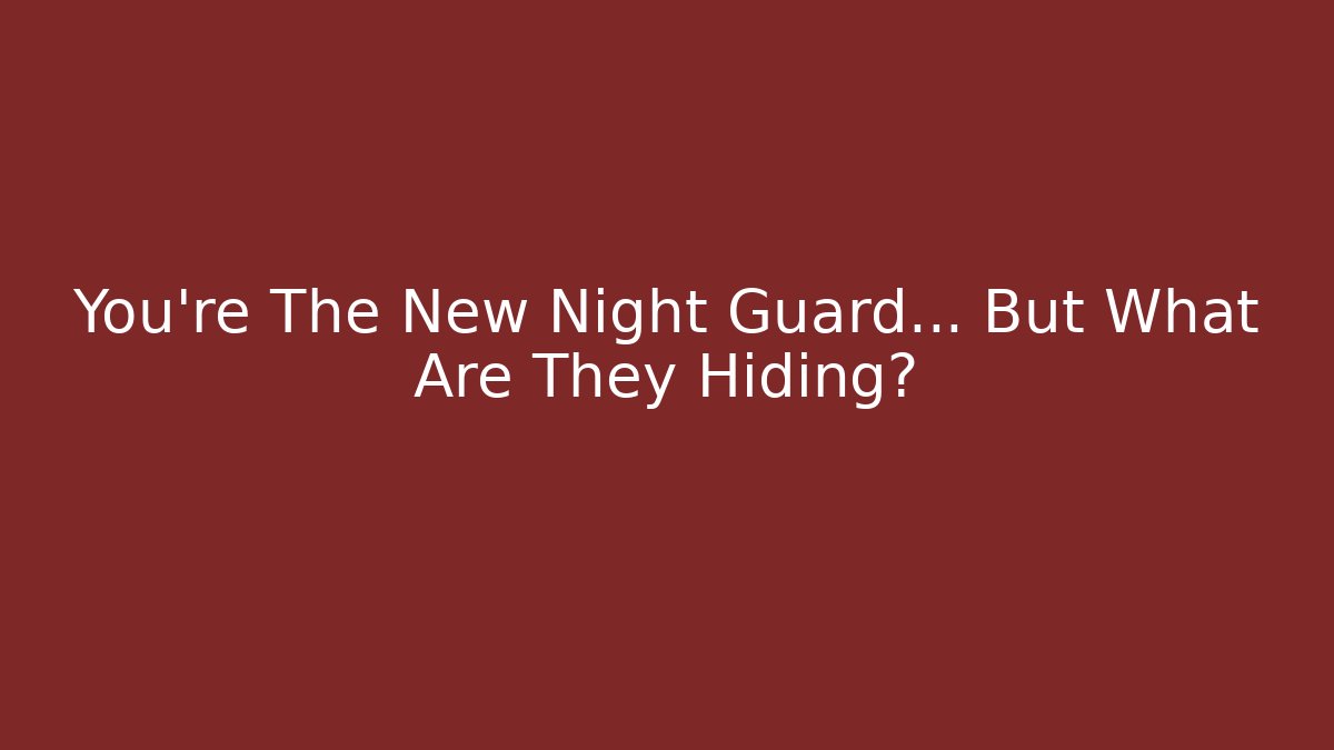 You're The New Night Guard... But What Are They Hiding?