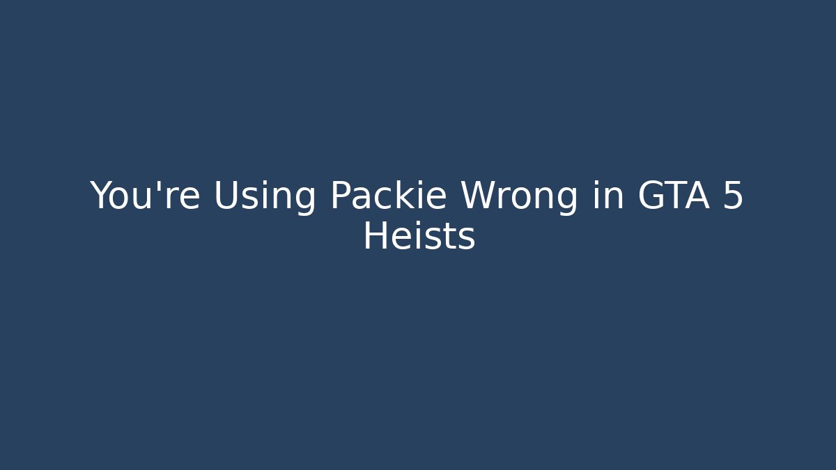 You're Using Packie Wrong in GTA 5 Heists - Create More Assets