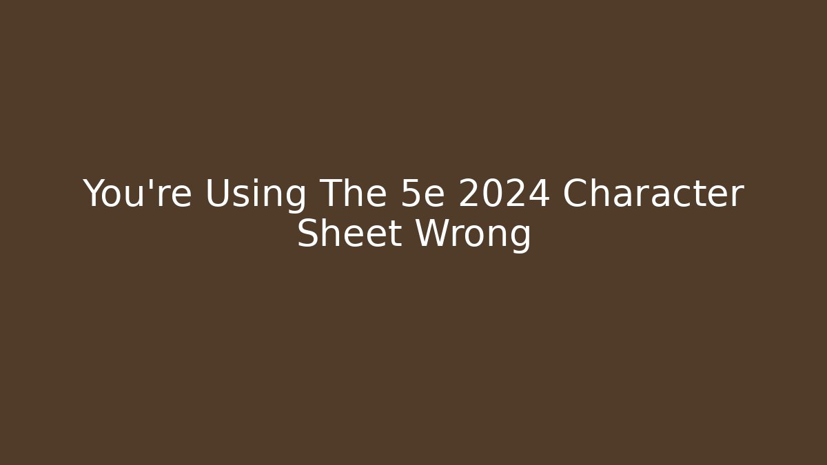 You're Using The 5e 2024 Character Sheet Wrong - Create More Assets
