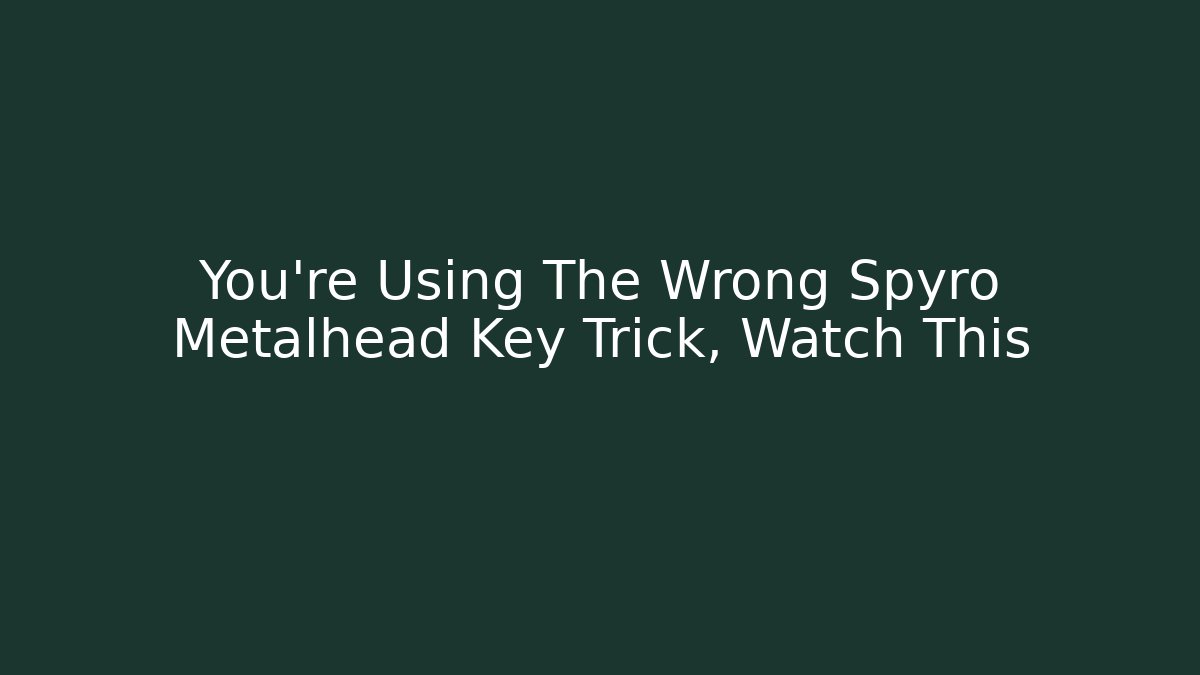 You're Using The Wrong Spyro Metalhead Key Trick, Watch This - Create More Assets