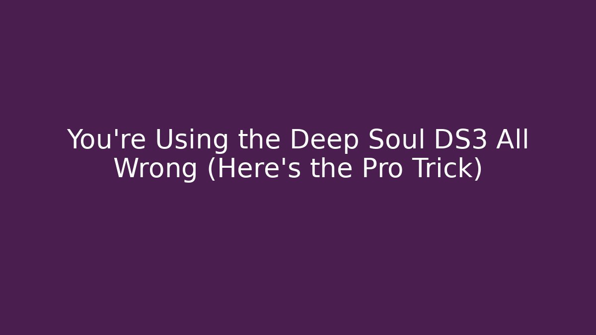 You're Using the Deep Soul DS3 All Wrong (Here's the Pro Trick)