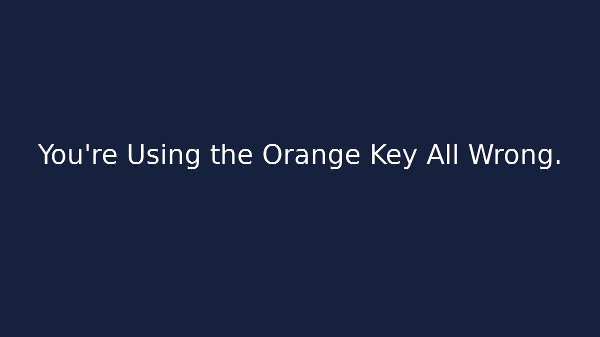 You're Using the Orange Key All Wrong. - Create More Assets