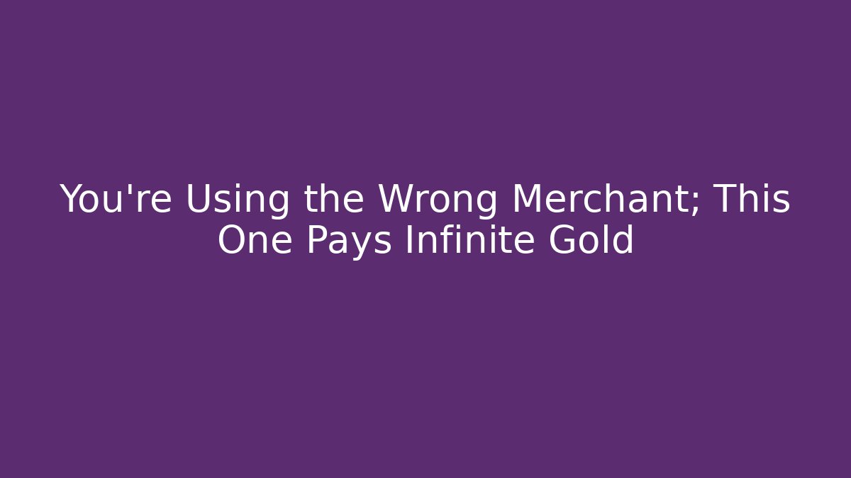 You're Using the Wrong Merchant; This One Pays Infinite Gold - Create More Assets