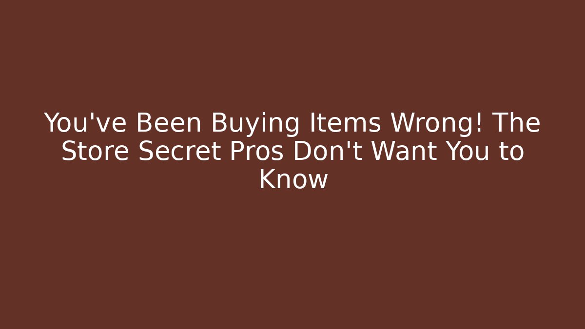 You've Been Buying Items Wrong! The Store Secret Pros Don't Want You to Know