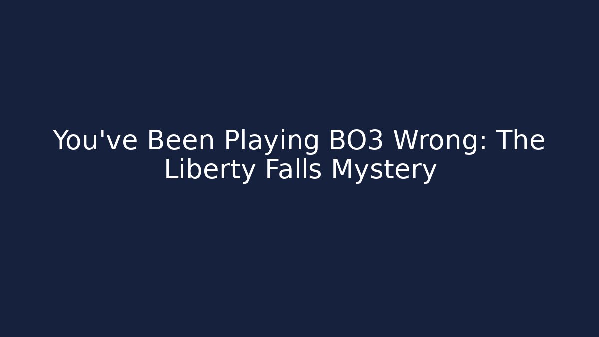 You've Been Playing BO3 Wrong: The Liberty Falls Mystery