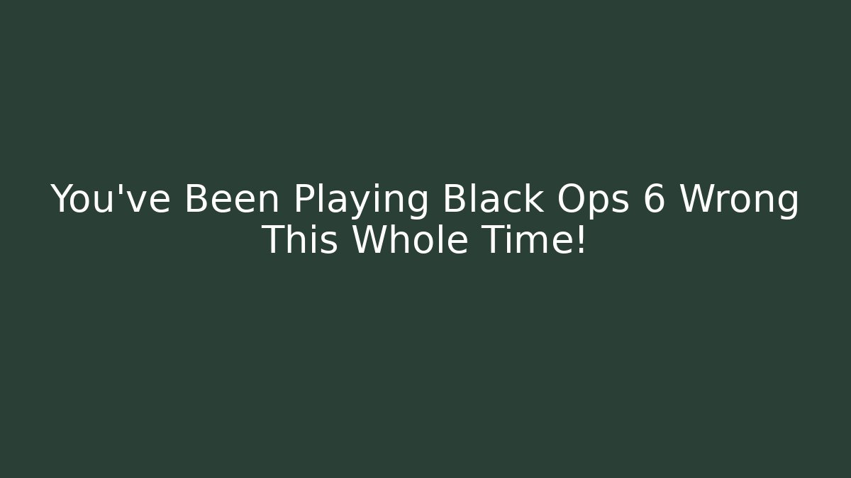 You've Been Playing Black Ops 6 Wrong This Whole Time!