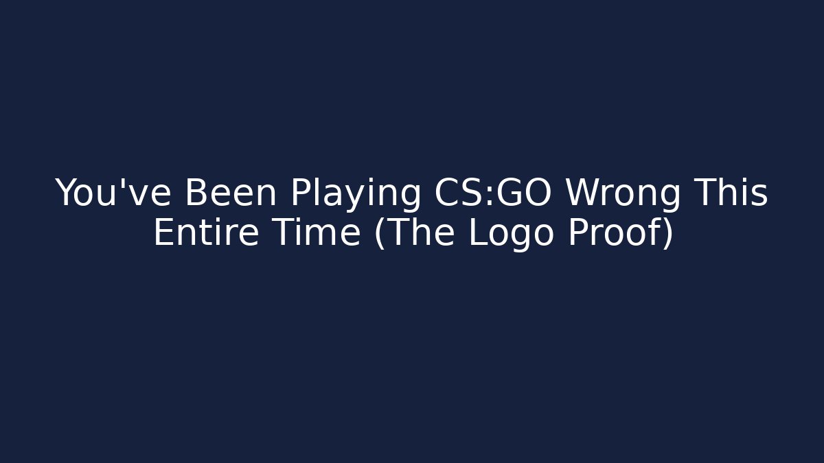 You've Been Playing CS:GO Wrong This Entire Time (The Logo Proof)
