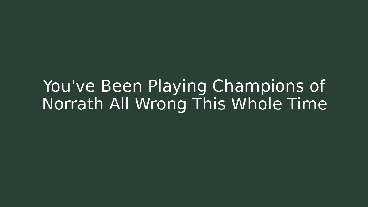 You've Been Playing Champions of Norrath All Wrong This Whole Time