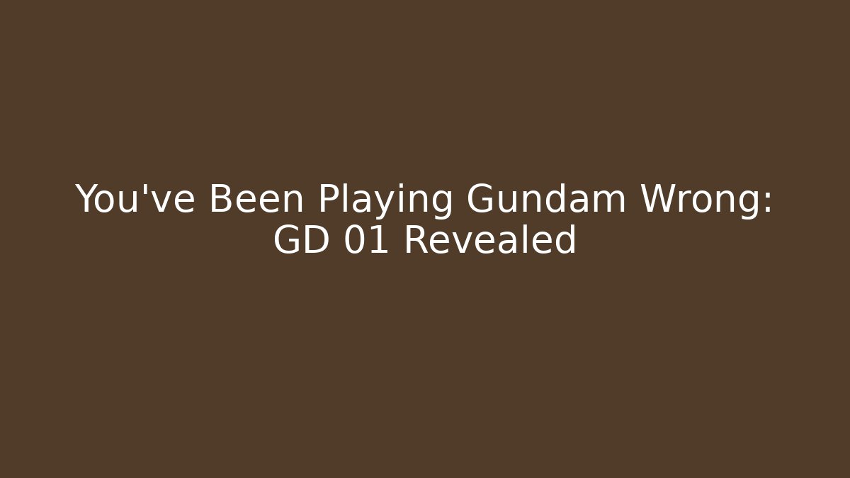 You've Been Playing Gundam Wrong: GD 01 Revealed