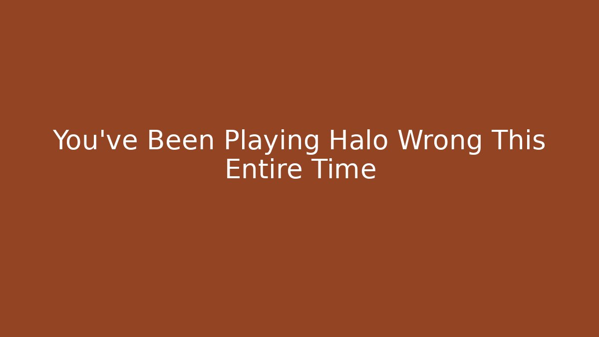 You've Been Playing Halo Wrong This Entire Time