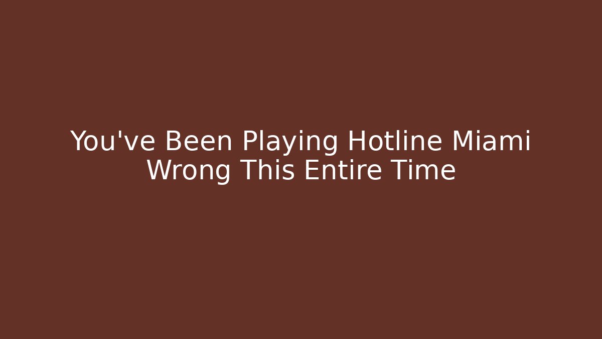You've Been Playing Hotline Miami Wrong This Entire Time
