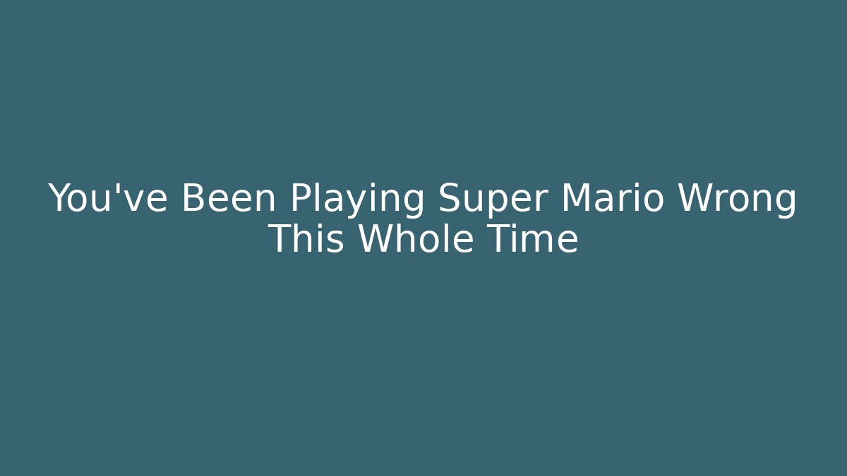 You've Been Playing Super Mario Wrong This Whole Time - Create More Assets