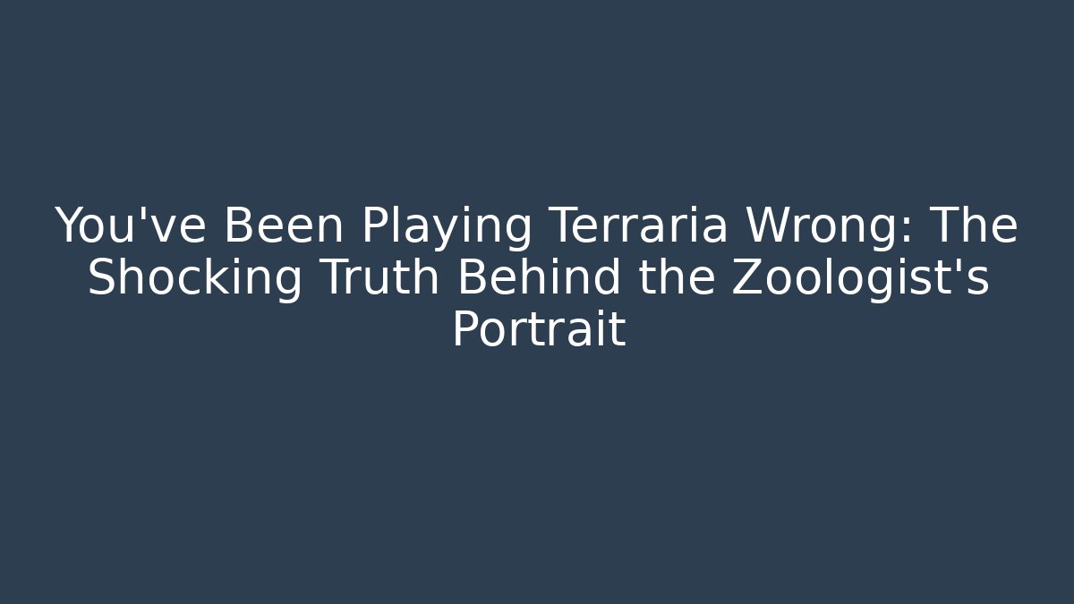 You've Been Playing Terraria Wrong: The Shocking Truth Behind the Zoologist's Portrait