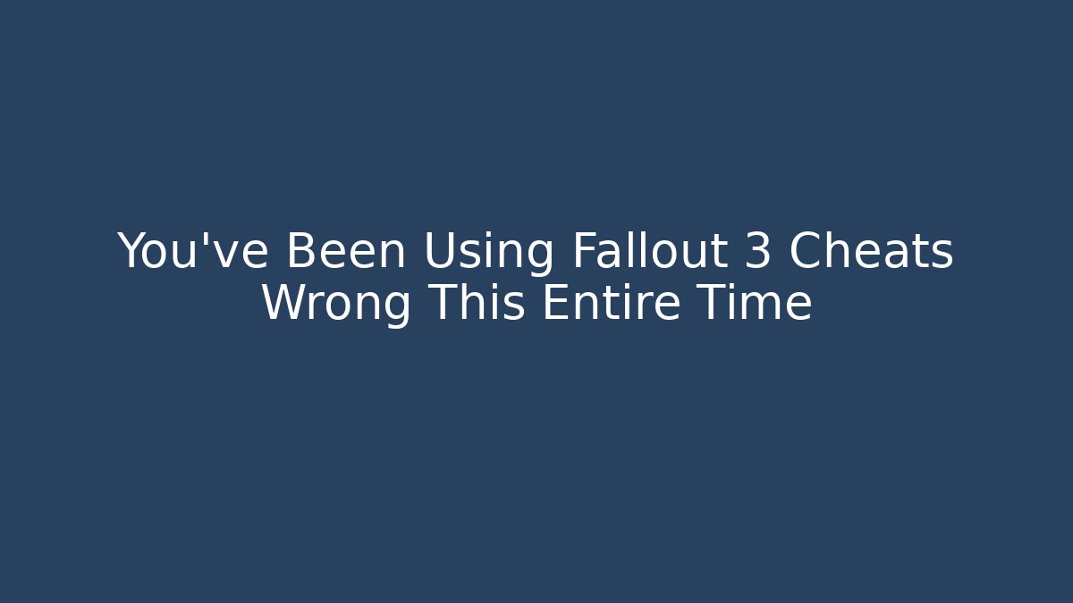 You've Been Using Fallout 3 Cheats Wrong This Entire Time