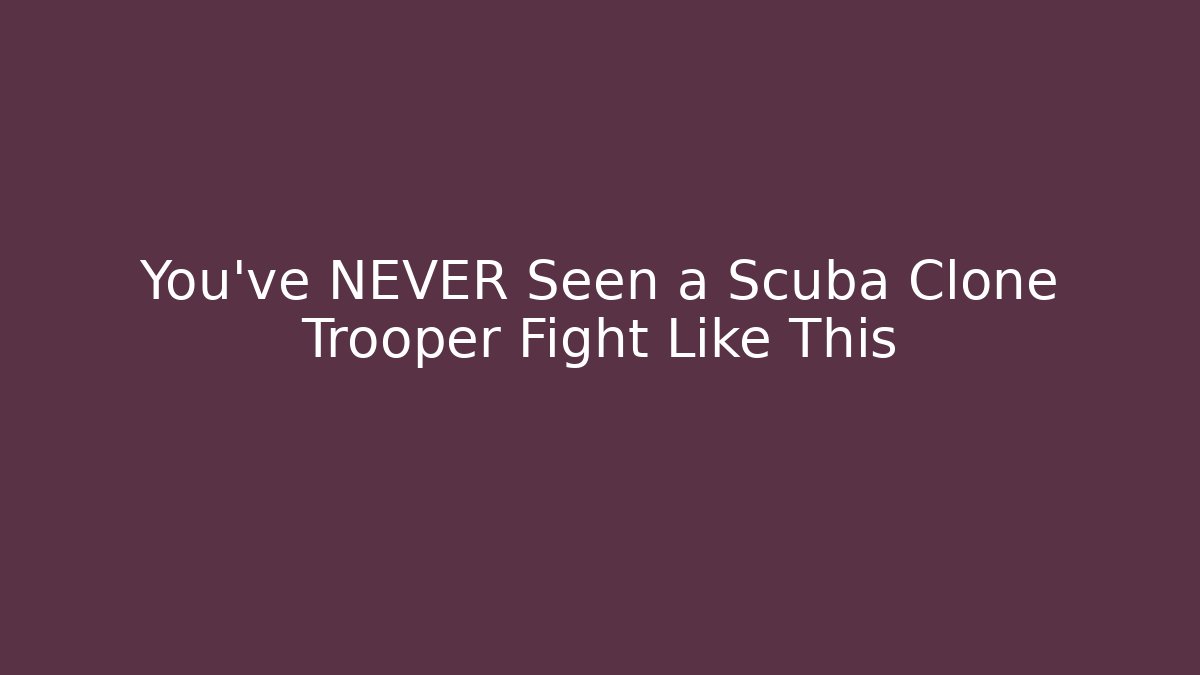 You've NEVER Seen a Scuba Clone Trooper Fight Like This