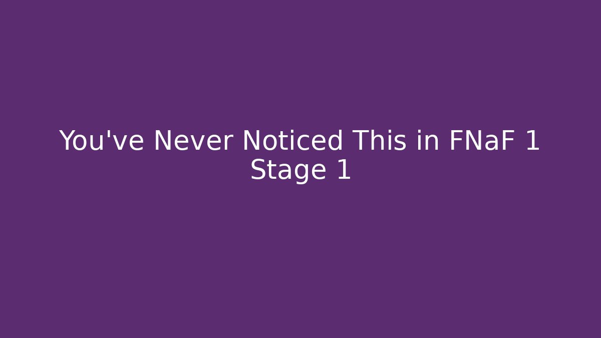 You've Never Noticed This in FNaF 1 Stage 1