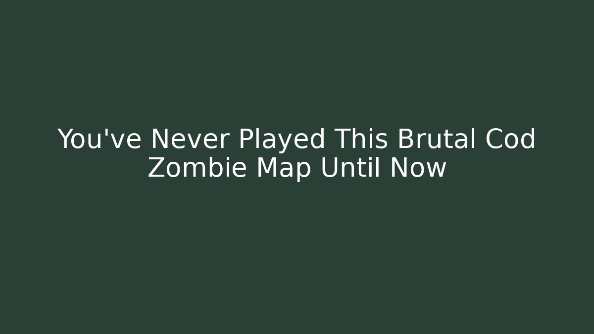 You've Never Played This Brutal Cod Zombie Map Until Now - Create More Assets
