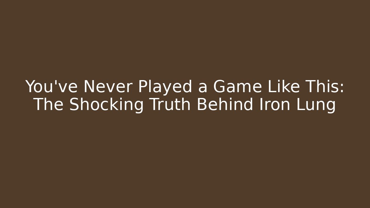 You've Never Played a Game Like This: The Shocking Truth Behind Iron Lung