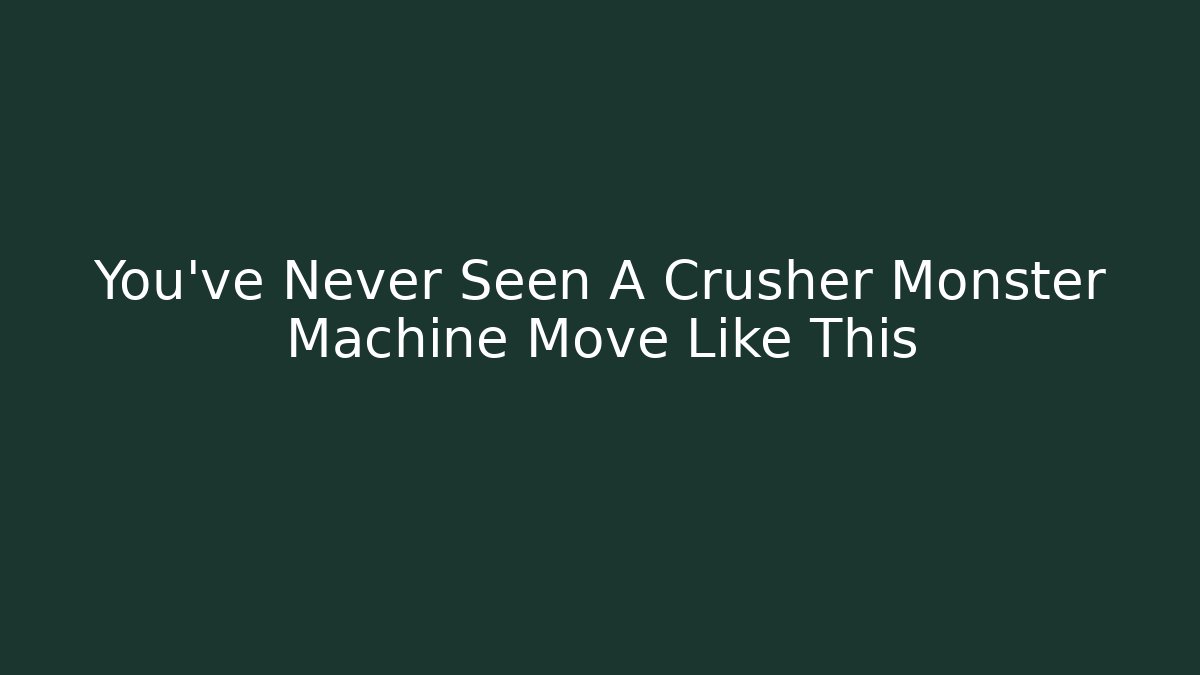 You've Never Seen A Crusher Monster Machine Move Like This