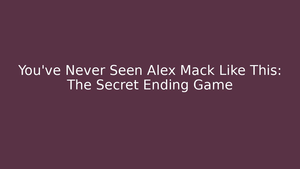 You've Never Seen Alex Mack Like This: The Secret Ending Game