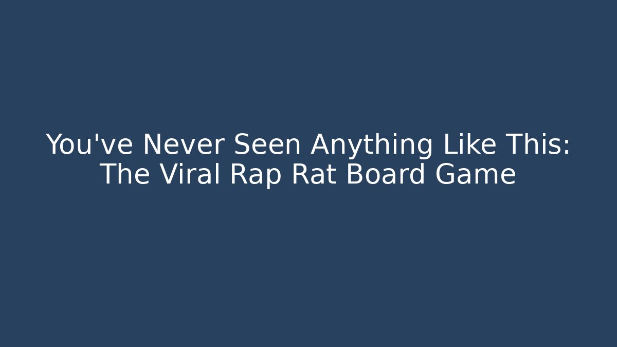 You've Never Seen Anything Like This: The Viral Rap Rat Board Game