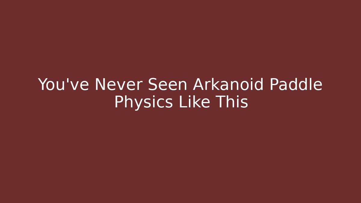 You've Never Seen Arkanoid Paddle Physics Like This
