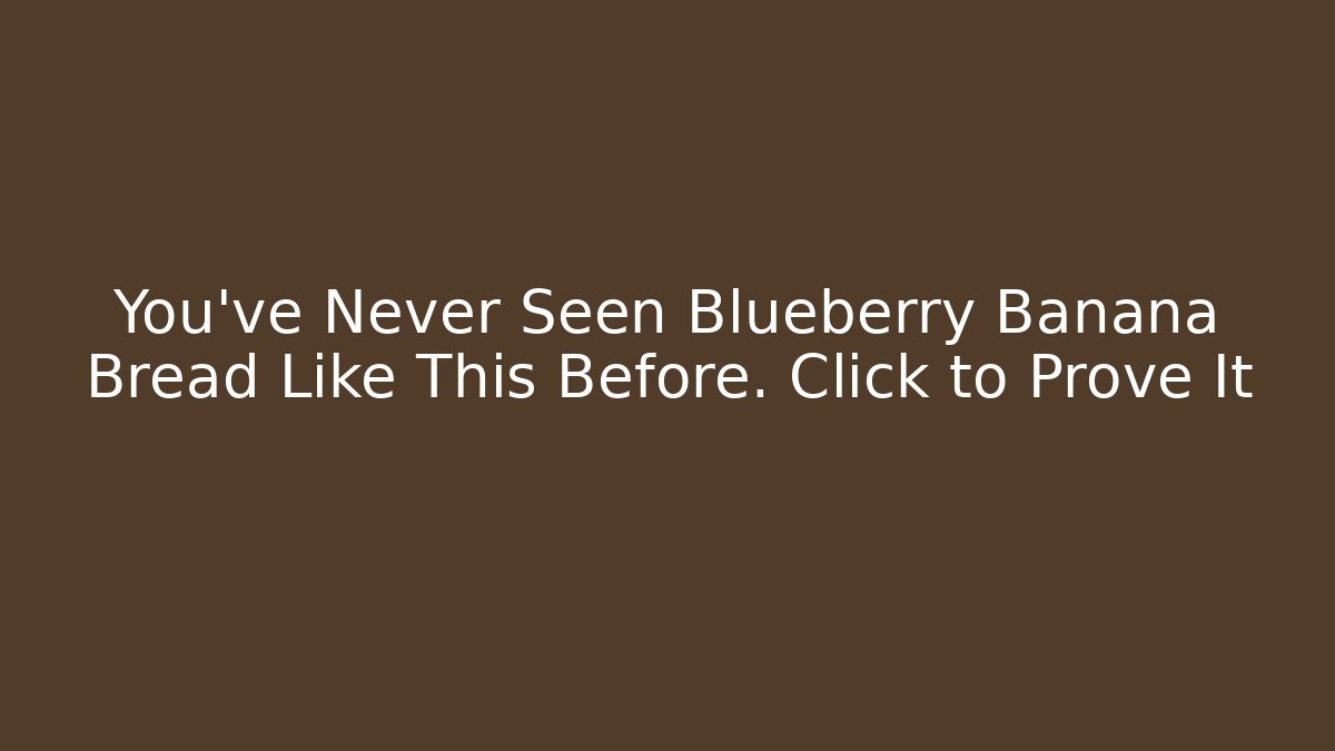 You've Never Seen Blueberry Banana Bread Like This Before. Click to Prove It