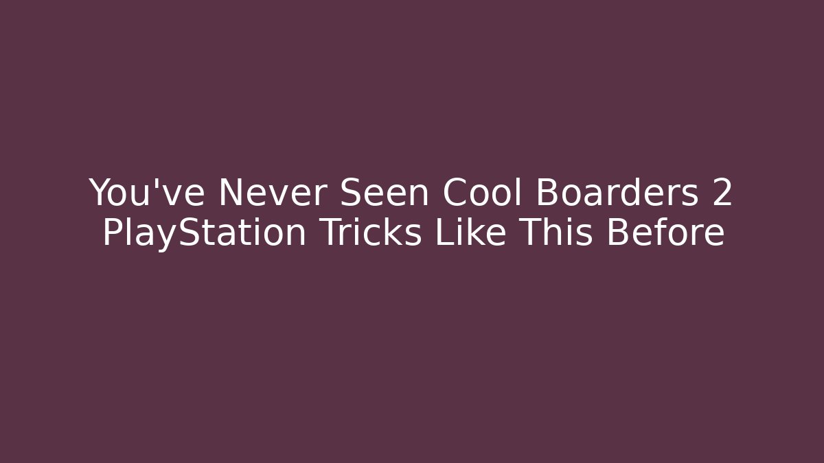 You've Never Seen Cool Boarders 2 PlayStation Tricks Like This Before