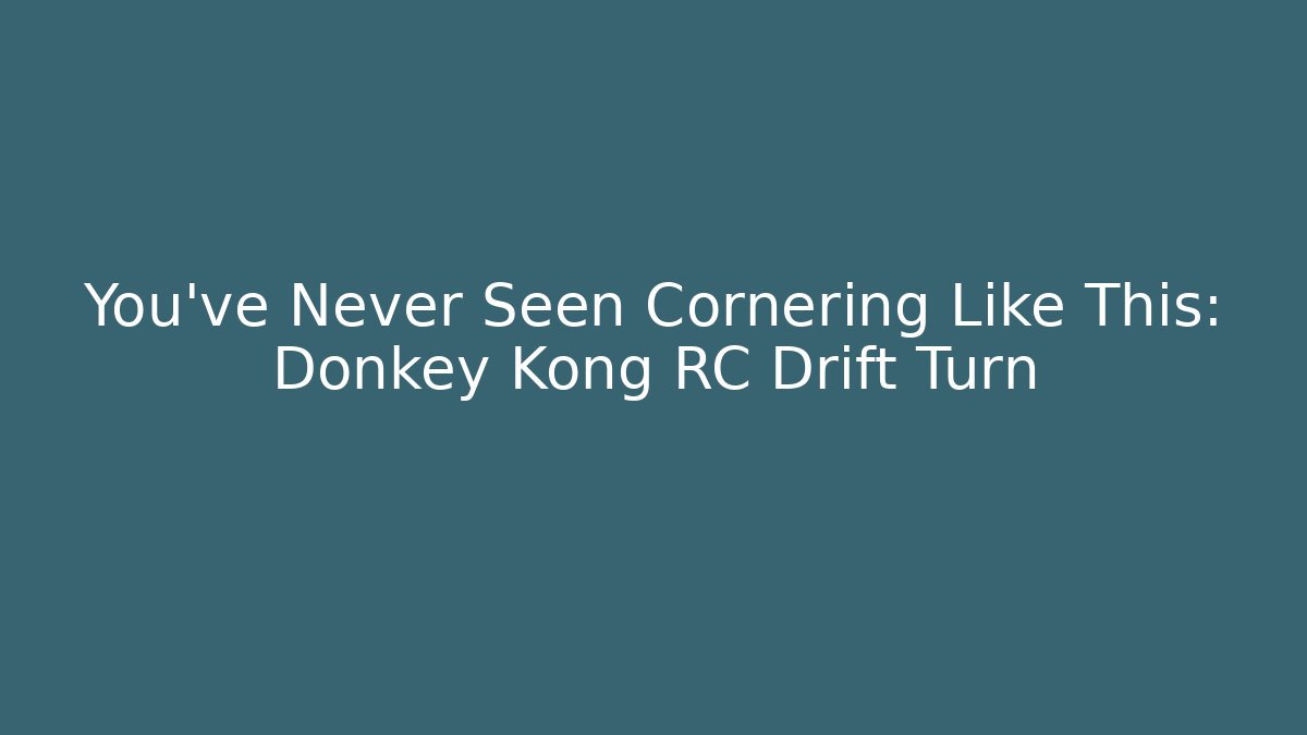 You've Never Seen Cornering Like This: Donkey Kong RC Drift Turn - Create More Assets