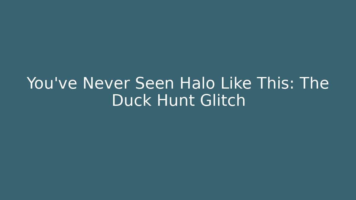 You've Never Seen Halo Like This: The Duck Hunt Glitch