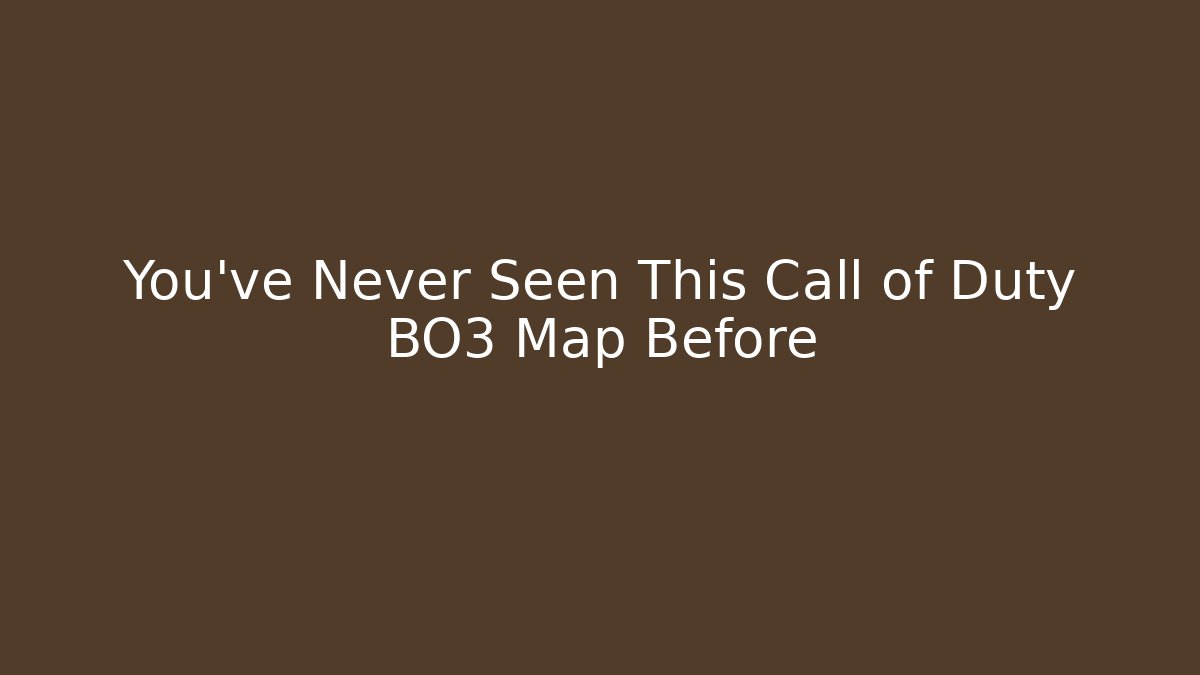 You've Never Seen This Call of Duty BO3 Map Before