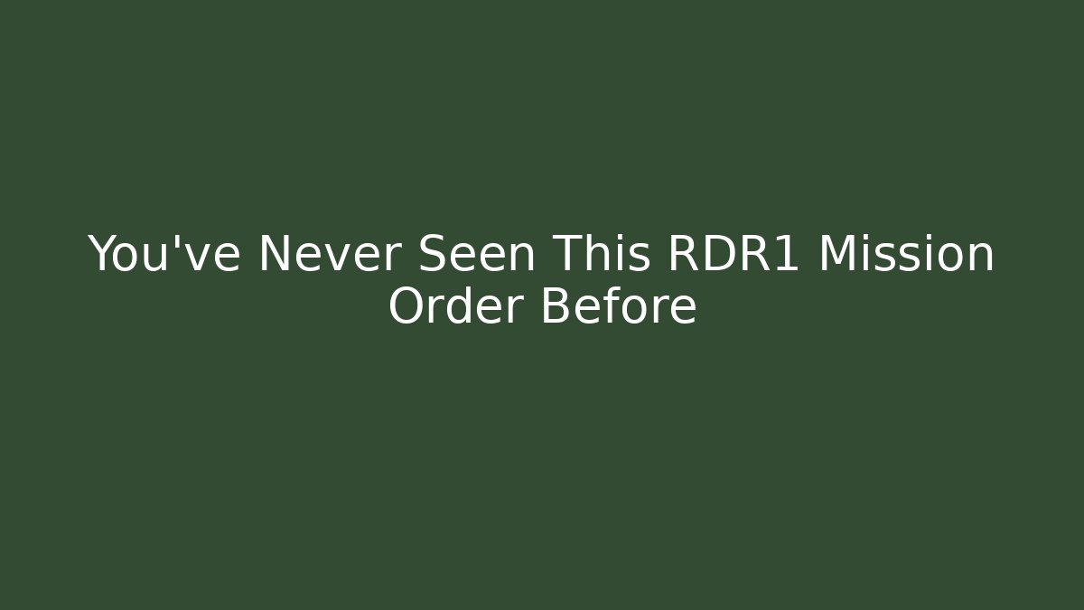 You've Never Seen This RDR1 Mission Order Before