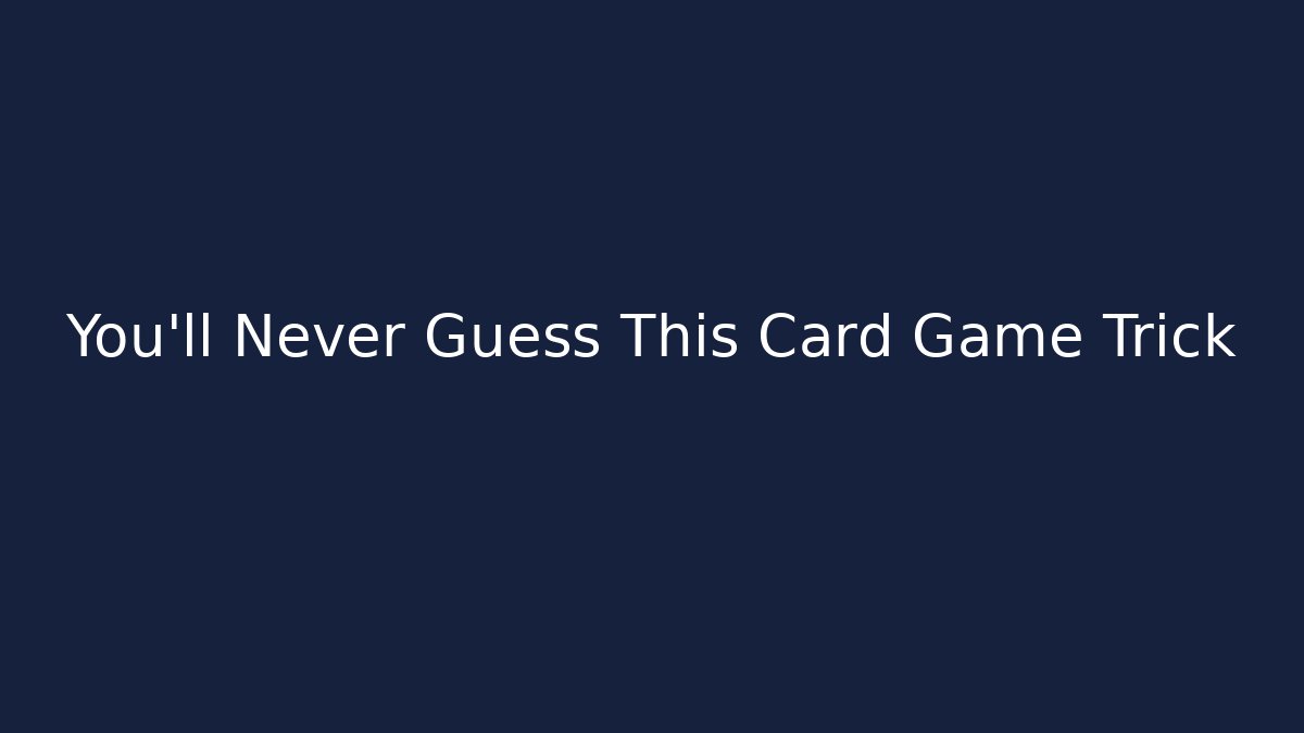 You’ll Never Guess This Card Game Trick - Create More Assets