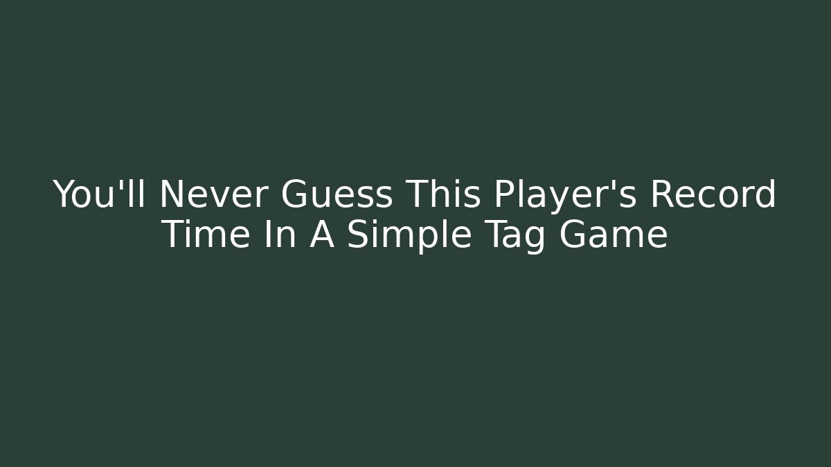 You’ll Never Guess This Player’s Record Time In A Simple Tag Game
