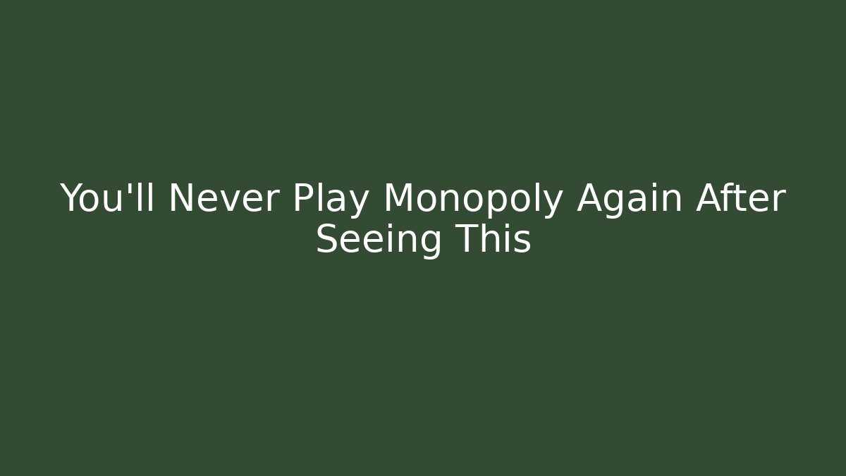 You’ll Never Play Monopoly Again After Seeing This - Create More Assets