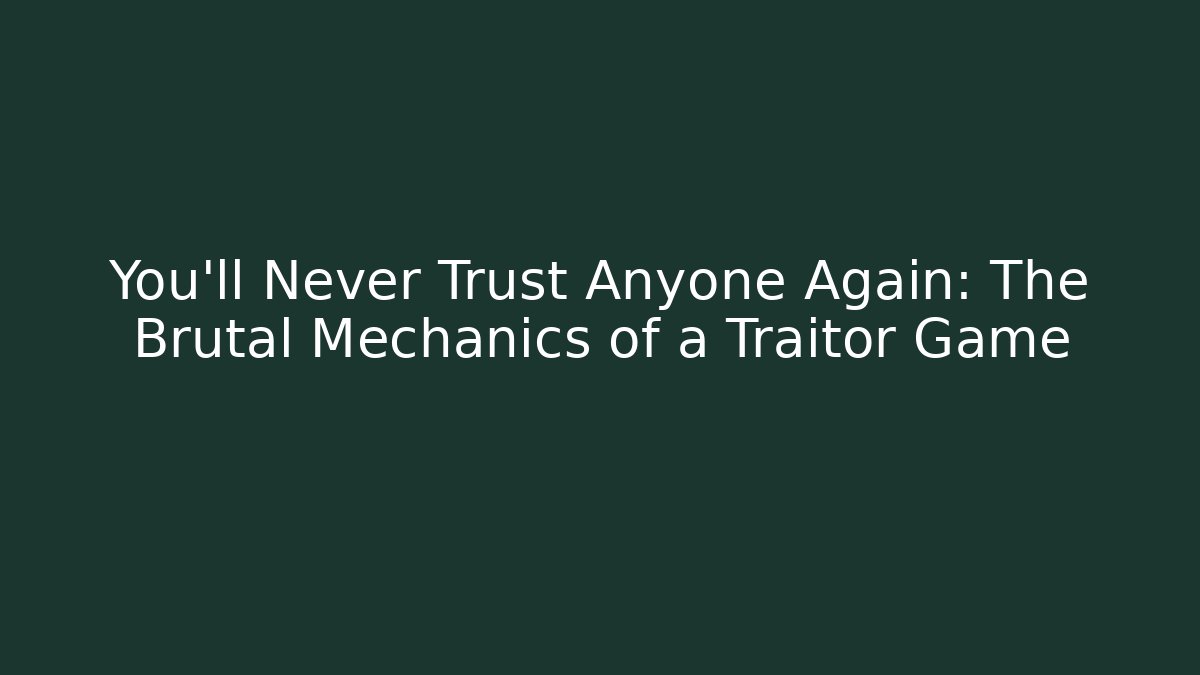 You’ll Never Trust Anyone Again: The Brutal Mechanics of a Traitor Game