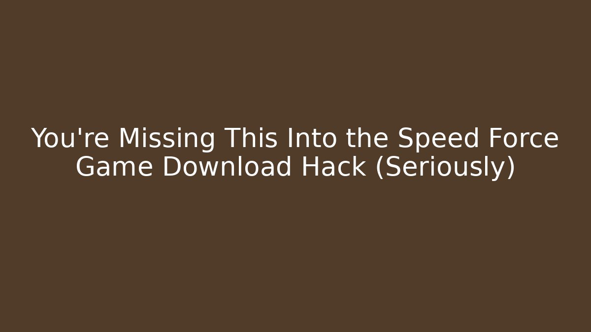 You’re Missing This Into the Speed Force Game Download Hack (Seriously)
