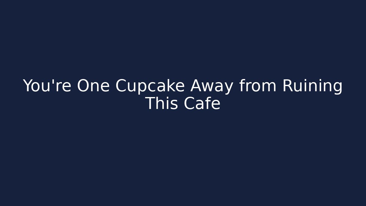 You’re One Cupcake Away from Ruining This Cafe