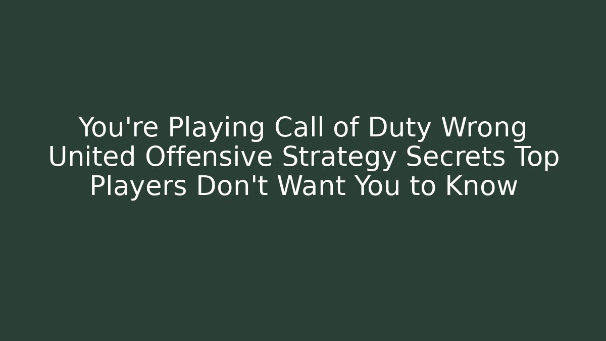 You’re Playing Call of Duty Wrong United Offensive Strategy Secrets Top Players Don’t Want You to Know