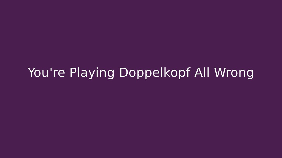 You’re Playing Doppelkopf All Wrong - Create More Assets