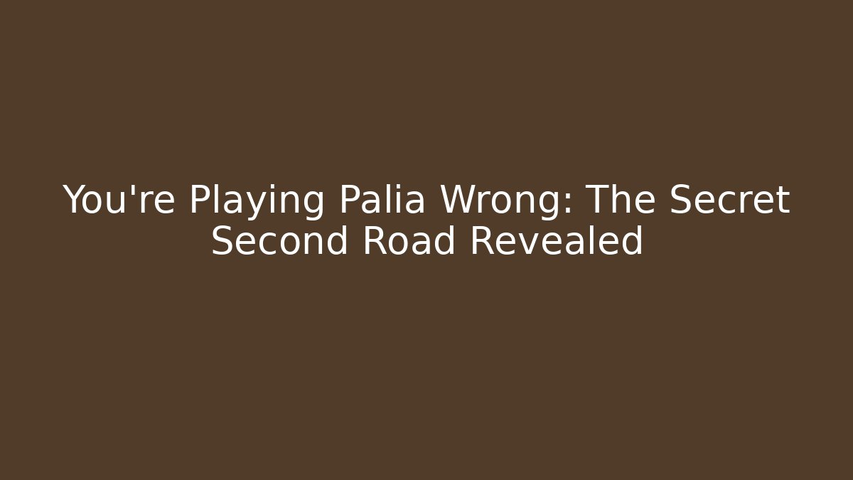 You’re Playing Palia Wrong: The Secret Second Road Revealed