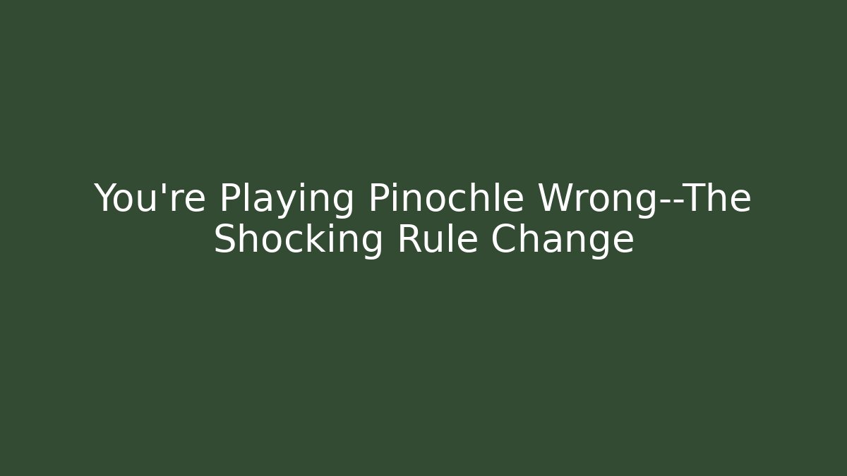 You’re Playing Pinochle Wrong—The Shocking Rule Change - Create More Assets