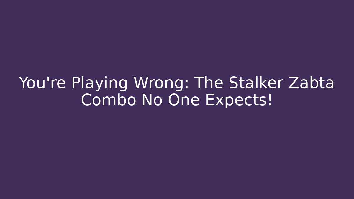 You’re Playing Wrong: The Stalker Zabta Combo No One Expects! - Create More Assets