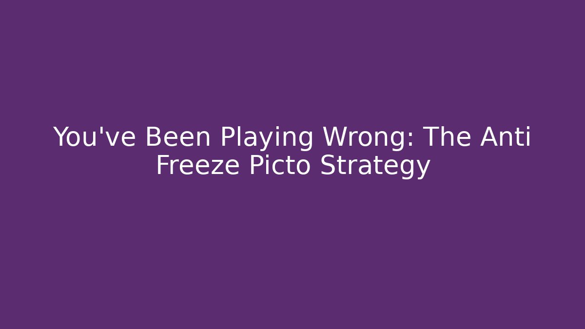 You’ve Been Playing Wrong: The Anti Freeze Picto Strategy