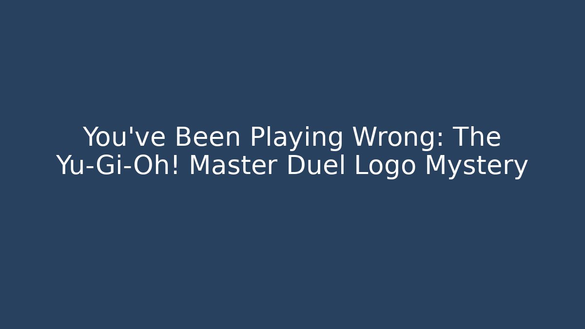 You’ve Been Playing Wrong: The Yu-Gi-Oh! Master Duel Logo Mystery
